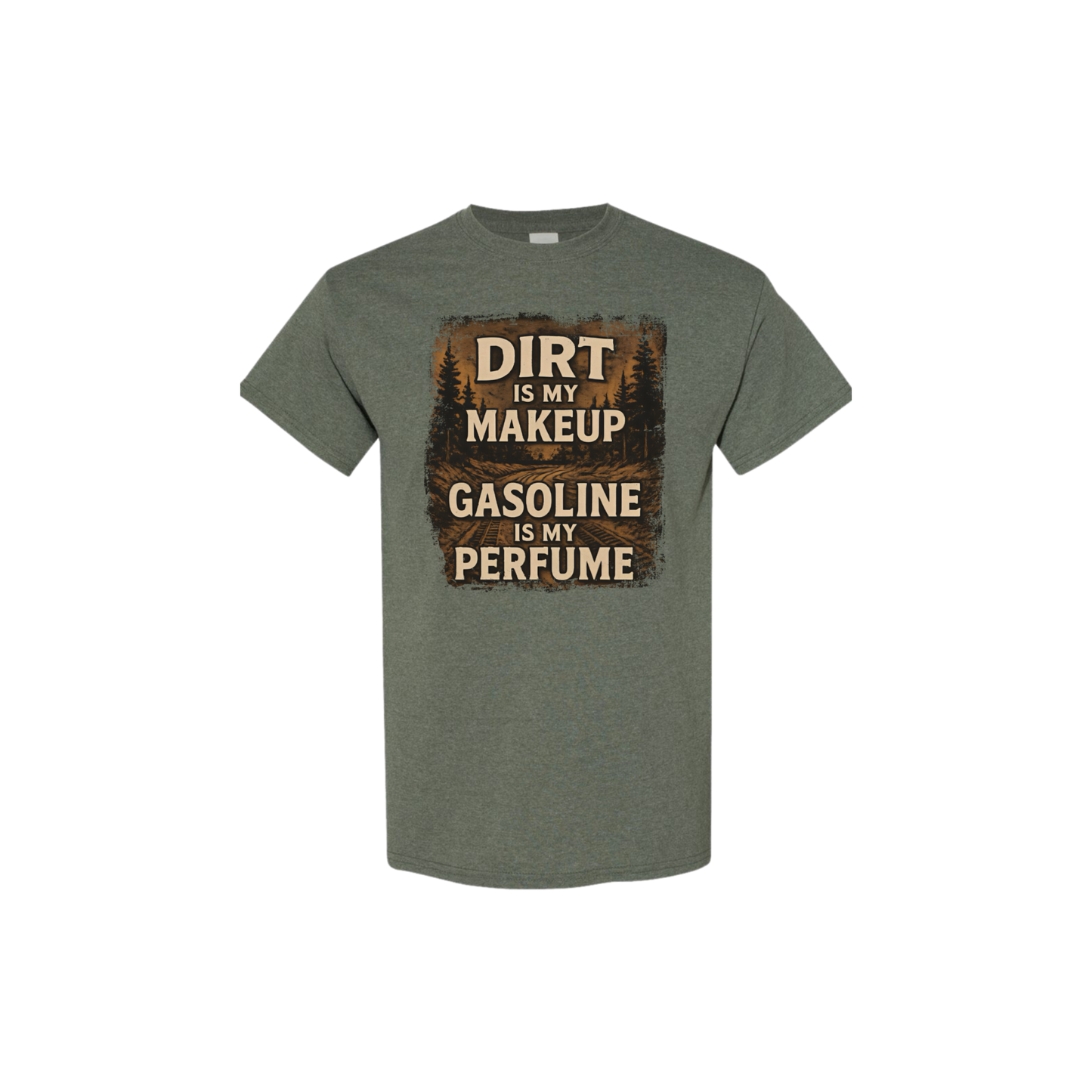 Green t-shirt with text 'Dirt is my makeup, gasoline is my perfume' on a white background