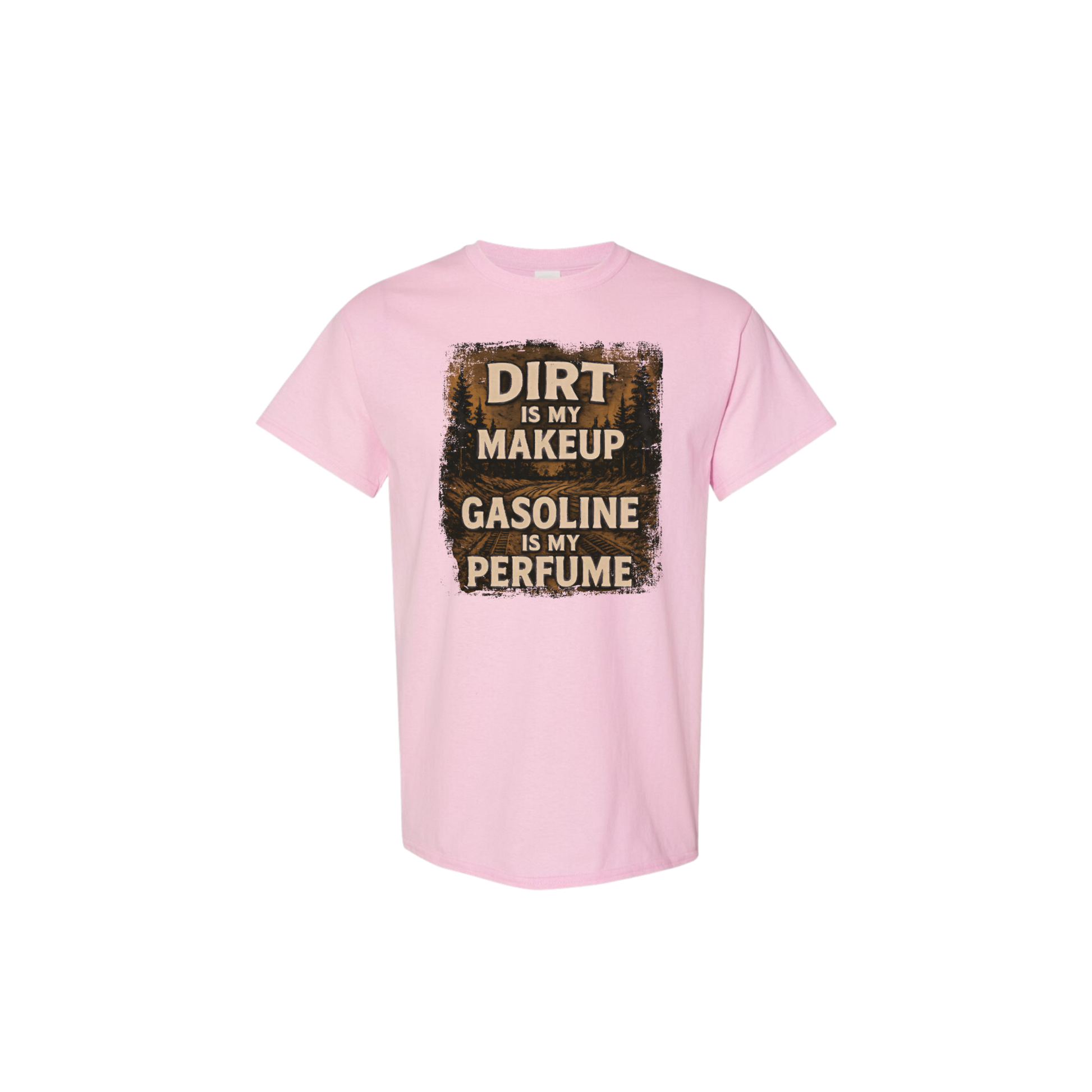 Pink t-shirt with text 'Dirt is my makeup, gasoline is my perfume' on a white background