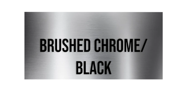 Text 'BRUSHED CHROME/BLACK' on a brushed metal background